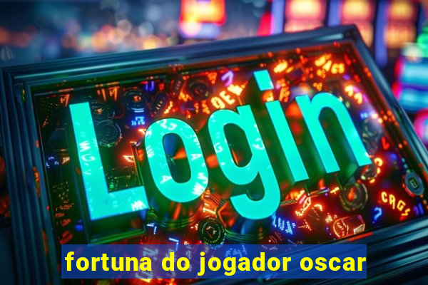 fortuna do jogador oscar